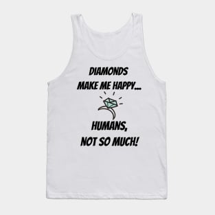 Diamonds make me happy... Humans, not so much! Tank Top